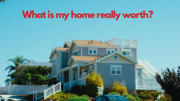 What is my home really worth? 