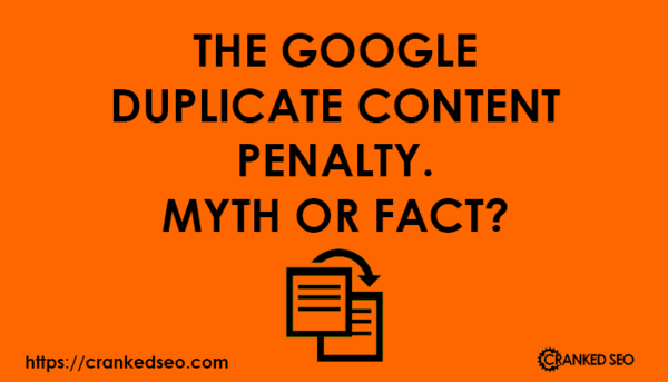 The Google Duplicate Content Penalty. Myth or Fact?