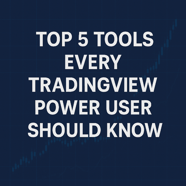 Top 5 Tools Every TradingView Power User Should Know