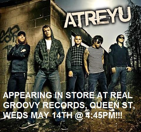 Atreyu to appear in store at Real Groovy Queen St this Wednesday!!!!